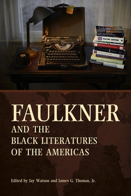 Faulkner and the Black Literatures of the Americas by Watson, Jay