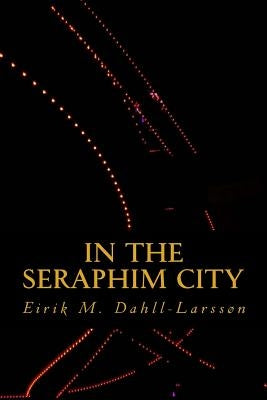 In the Seraphim City by Dahll-Larsson, Eirik Moe
