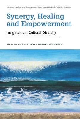 Synergy, Healing, and Empowerment: Insights from Cultural Diversity by Katz, Richard
