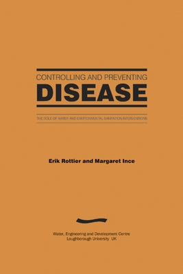 Controlling and Preventing Disease: The Role of Water and Environmental Sanitation Interventions by Rottier, Erik