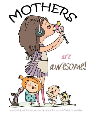 Mothers are awesome!: A coloring book celebration of moms for mother's day or any day by Gumdrop Press