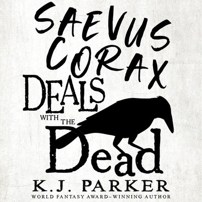 Saevus Corax Deals with the Dead by Parker, K. J.