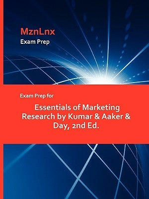 Exam Prep for Essentials of Marketing Research by Kumar & Aaker & Day, 2nd Ed. by Mznlnx