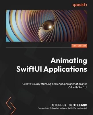 Animating SwiftUI Applications: Create visually stunning and engaging animations for iOS with SwiftUI by DeStefano, Stephen