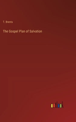 The Gospel Plan of Salvation by Brents, T.
