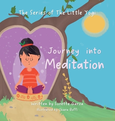 The Journey of the Little Yogi into Meditation by Garza, Suzette