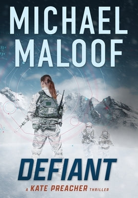 Defiant: A Global Conspiracy. A Final Mission.: (Kate Preacher Thriller Series - Book 3) by Maloof, Michael