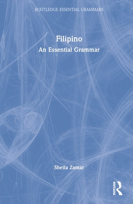 Filipino: An Essential Grammar by Zamar, Sheila
