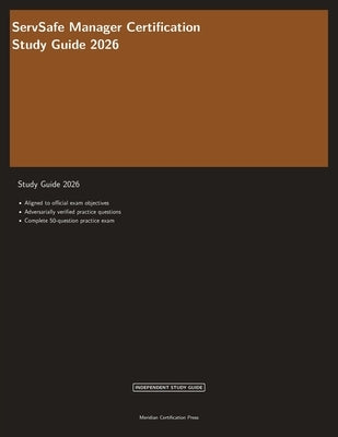 ServSafe Manager Certification Study Guide 2026: Complete Exam Prep with Practice Questions, Answer Explanations, and Food Safety Review by Meridian Certification Press