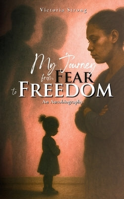 My Journey from Fear to Freedom: An Autobiography by Strong, Victoria