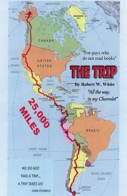 The Trip: All The Way, in my Chevrolet by White, Robert W.