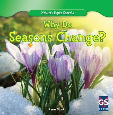 Why Do Seasons Change? by Stark, Ryan