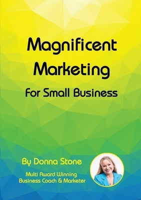 Magnificent Marketing - For Small Business by Stone, Donna
