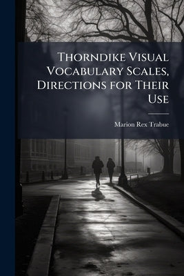 Thorndike Visual Vocabulary Scales, Directions for Their Use by [trabue, Marion Rex
