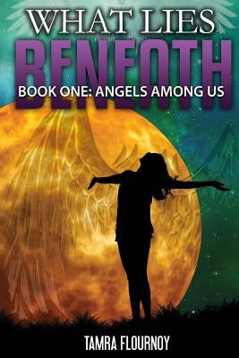 Angels Among Us: Book One in the "What Lies Beneath" Series by Flournoy, Tamra