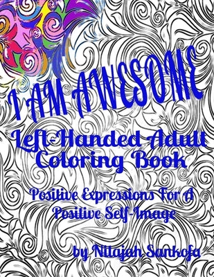 I AM AWESOME Left-Handed Adult Coloring Book: Positive Expressions For A Positive Self-Image by Sankofa, Nilajah