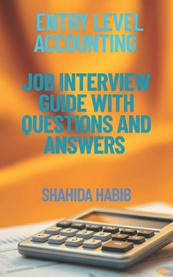 Entry Level Accounting - Interview Guide: Interview Practice Questions by Habib, Shahida Javed