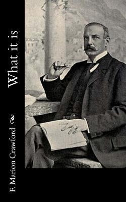 What it is by Crawford, F. Marion