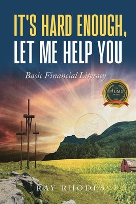 It's Hard Enough, Let Me Help You: Basic Financial Letiracy by Rhodes, Ray