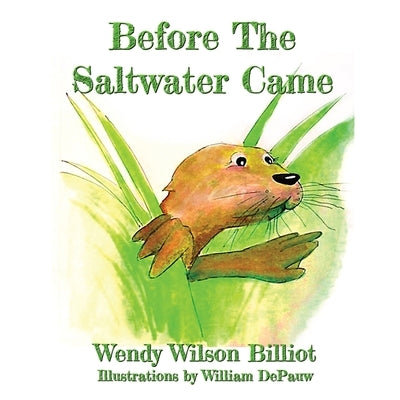 Before The Saltwater Came by Billiot, Wendy Wilson