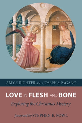 Love in Flesh and Bone: Exploring the Christmas Mystery by Richter, Amy E.