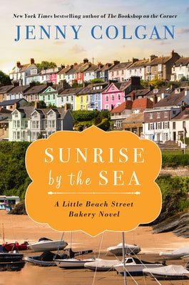 Sunrise by the Sea: A Little Beach Street Bakery Novel by Colgan, Jenny