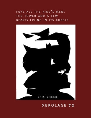 Fukc All the King's Men: The Tower and a Few Beasts Living in the Rubble by Cheek, Cris