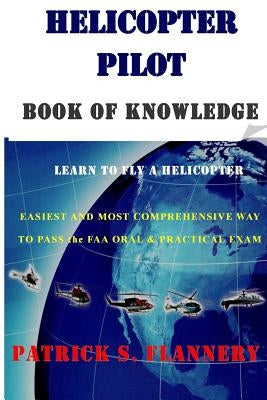 Helicopter Pilot book of Knowledge by Flannery, Patrick S.