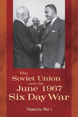 The Soviet Union and the June 1967 Six Day War by Ro'i, Yaacov