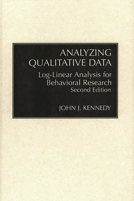 Analyzing Qualitative Data: Log-Linear Analysis for Behavioral Research: Second Edition by Kennedy, Sidney Ed