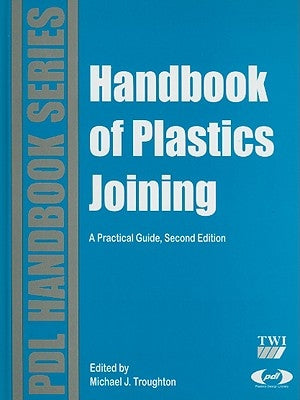 Handbook of Plastics Joining: A Practical Guide by Troughton, Michael J.