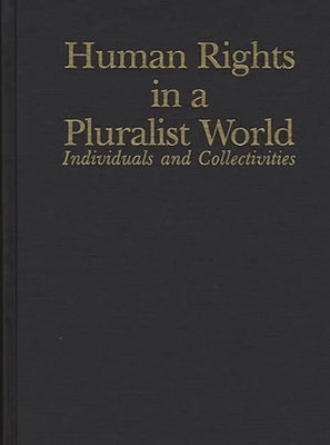 Human Rights in a Pluralist World: Individuals and Collectivities by Berting, Jan
