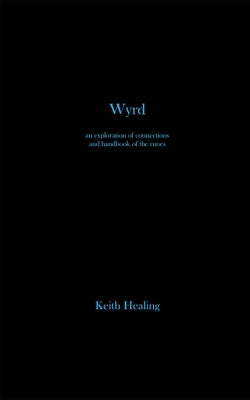 Wyrd: An exploration of connections and handbook of the runes by Healing, Keith