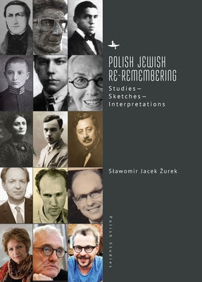 Polish Jewish Re-Remembering: Studies--Sketches--Interpretations by Żurek, Slawomir Jacek