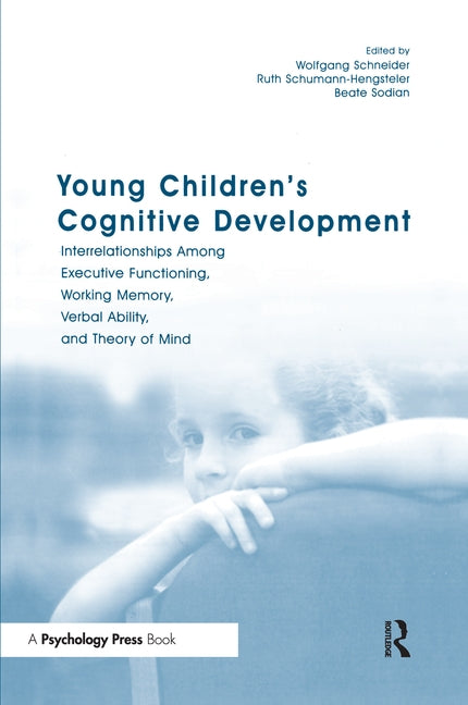Young Children's Cognitive Development: Interrelationships Among Executive Functioning, Working Memory, Verbal Ability, and Theory of Mind by Schneider, Wolfgang