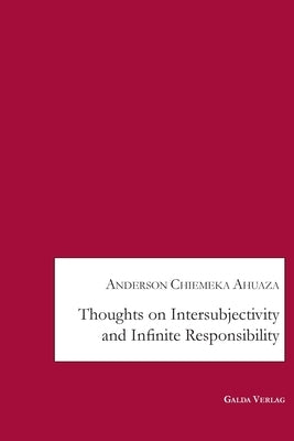 Thoughts on Intersubjectivity and Infinite Responsibility by Ahuaza, Anderson Chiemeka