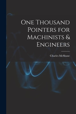 One Thousand Pointers for Machinists & Engineers by McShane, Charles