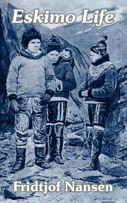 Eskimo Life by Nansen, Fridtjof