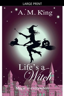 Life's A Witch by King, A. M.