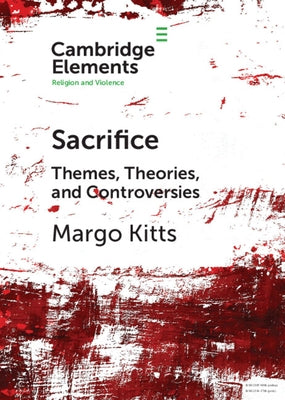 Sacrifice: Themes, Theories, and Controversies by Kitts, Margo