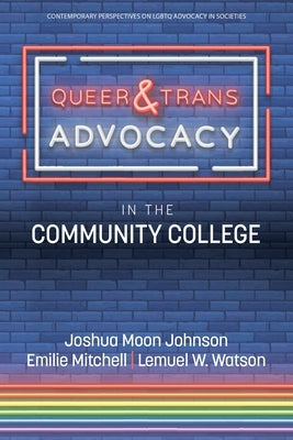Queer & Trans Advocacy in the Community College by Johnson, Joshua Moon