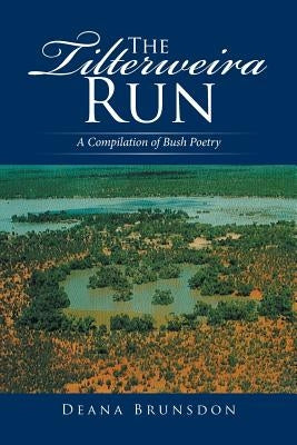 The Tilterweira Run: A Compilation of Bush Poetry by Brunsdon, Deana