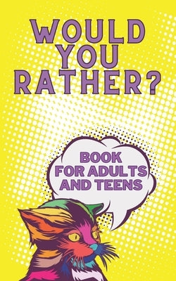 Would You Rather? Book For Adults And Teens: Interactive Game for The Family Funny Silly and Disgusting Questions by Butterfly, Emil