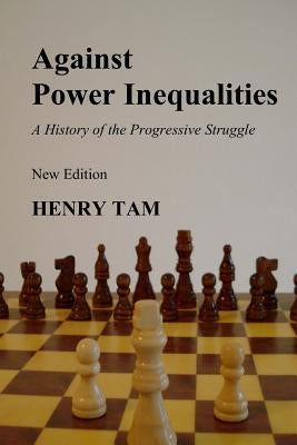 Against Power Inequalities: a history of the progressive struggle: New Edition by Tam, Henry