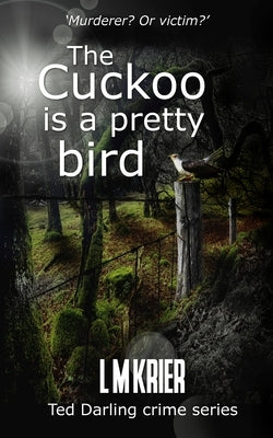 The Cuckoo is a Pretty Bird: Murderer? Or Victim? by Krier, L. M.
