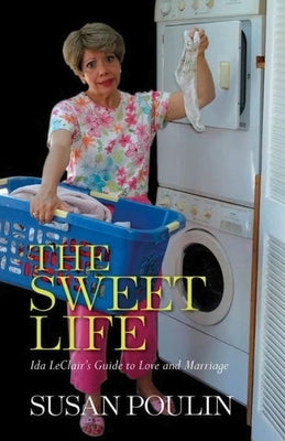 The Sweet Life: Ida Leclair's Guide to Love and Marriage by Poulin, Susan
