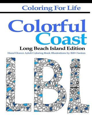 Coloring for Life: Colorful Coast Long Beach Island Edition: An Adult Coloring Day At The Beach by Clanton, Bill