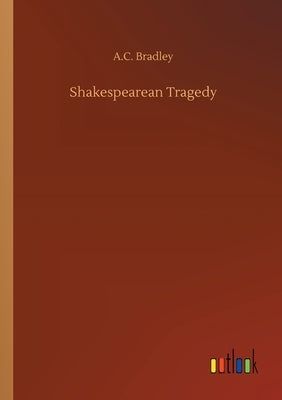 Shakespearean Tragedy by Bradley, A. C.