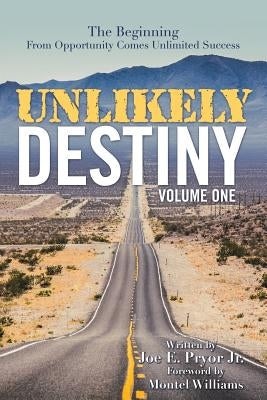 Unlikely Destiny: Volume One: The Beginning from Opportunity Comes Unlimited Success by Pryor, Joe E., Jr.