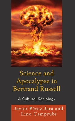 Science and Apocalypse in Bertrand Russell: A Cultural Sociology by Pérez-Jara, Javier